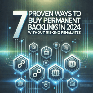 7 Proven Ways to Buy Permanent Backlinks in 2024 (Without Risking Penalties)