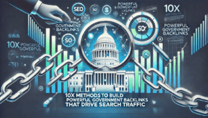 10x Methods to Build Powerful Government Backlinks That Drive Search Traffic