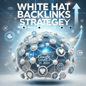White Hat Backlinks: 15 Proven Strategies Google Loves in 2024 for Skyrocketing Your SEO Success!