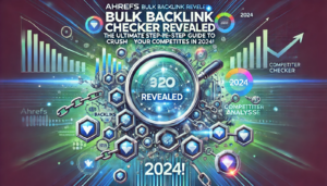 Ahrefs Bulk Backlink Checker Revealed: The Ultimate Step-by-Step Guide to Crush Your Competitors in 2024!